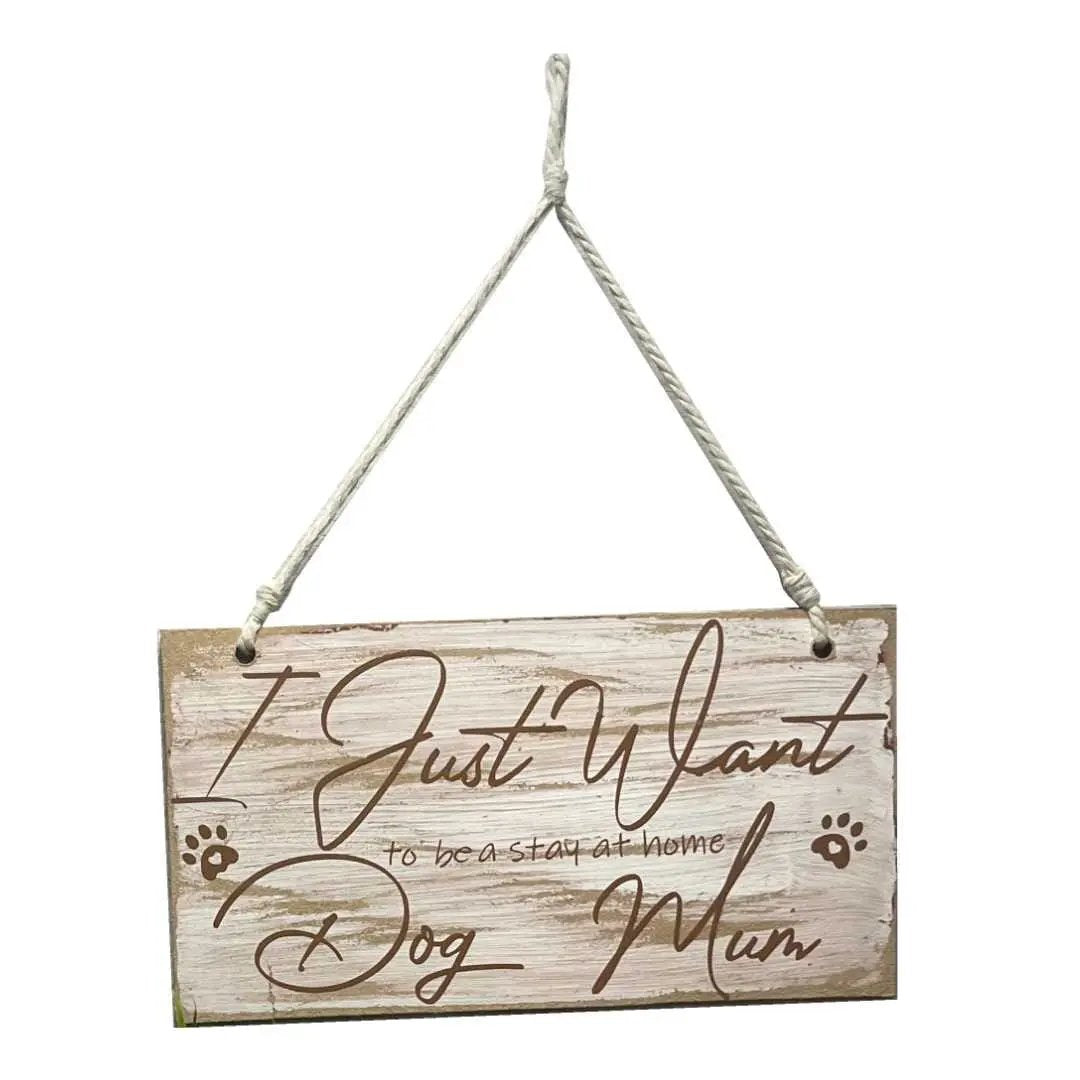 "I Just Want to Be a Stay at Home Dog Mum" Wooden Sign – For the Ultimate Dog Parent Dream image 0