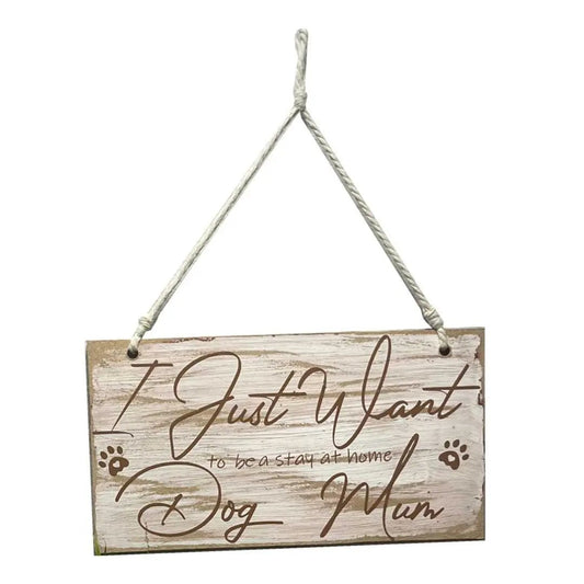 "I Just Want to Be a Stay at Home Dog Mum" Wooden Sign – For the Ultimate Dog Parent Dream image 0
