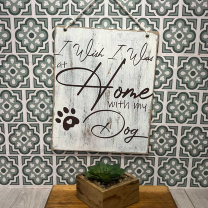 "I Wish I Was Home With My Dog" Large Wooden Sign image 1