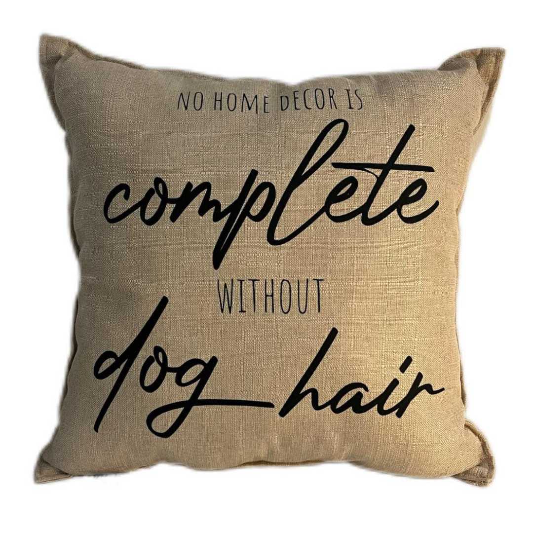 "No Home Decor Is Complete Without Dog Hair" Throw Pillow (40x40 cm) image 0
