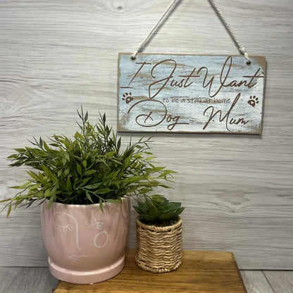 "I Just Want to Be a Stay at Home Dog Mum" Wooden Sign – For the Ultimate Dog Parent Dream image 1